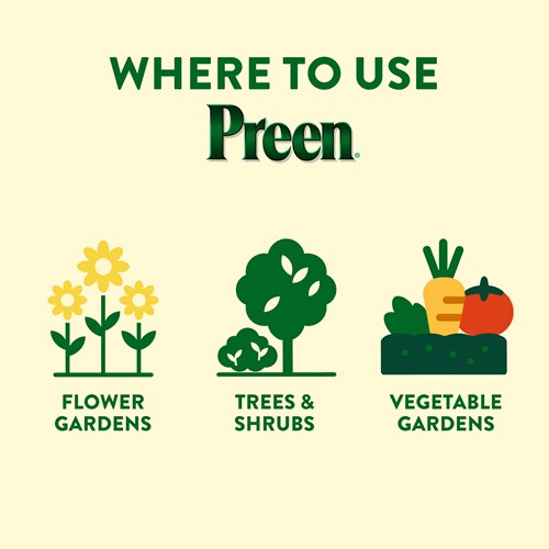 Use Preen Garden Weed Preventer Plus Plant Food around flower gardens, trees & shrubs and vegetable gardens